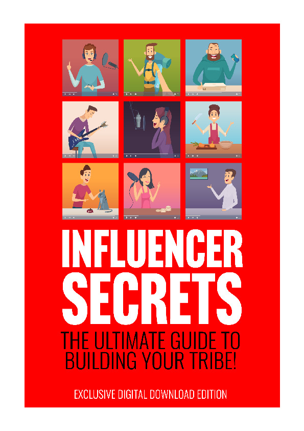 Influencer Secrets - The Ultimate Guide to Building Your Tribe