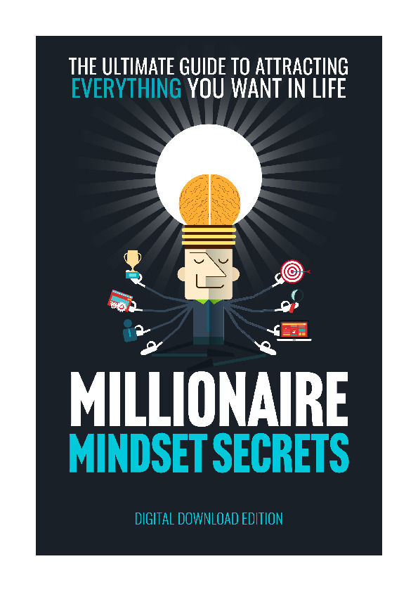 Millionar Mindset Secrets - The Ultimate Guide To Attracting Everything You Want In Life