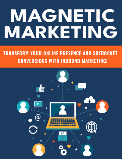 Magnetic Marketing - Transform Your Online Presence and Skyrocket Conversions with Inbound Marketing