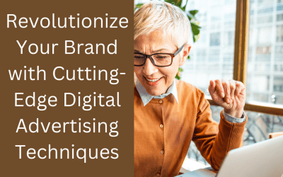 Revolutionize Your Brand with Cutting-Edge Digital Advertising Techniques