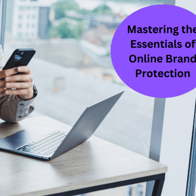 Reputation Resilience: Mastering the Essentials of Online Brand Protection