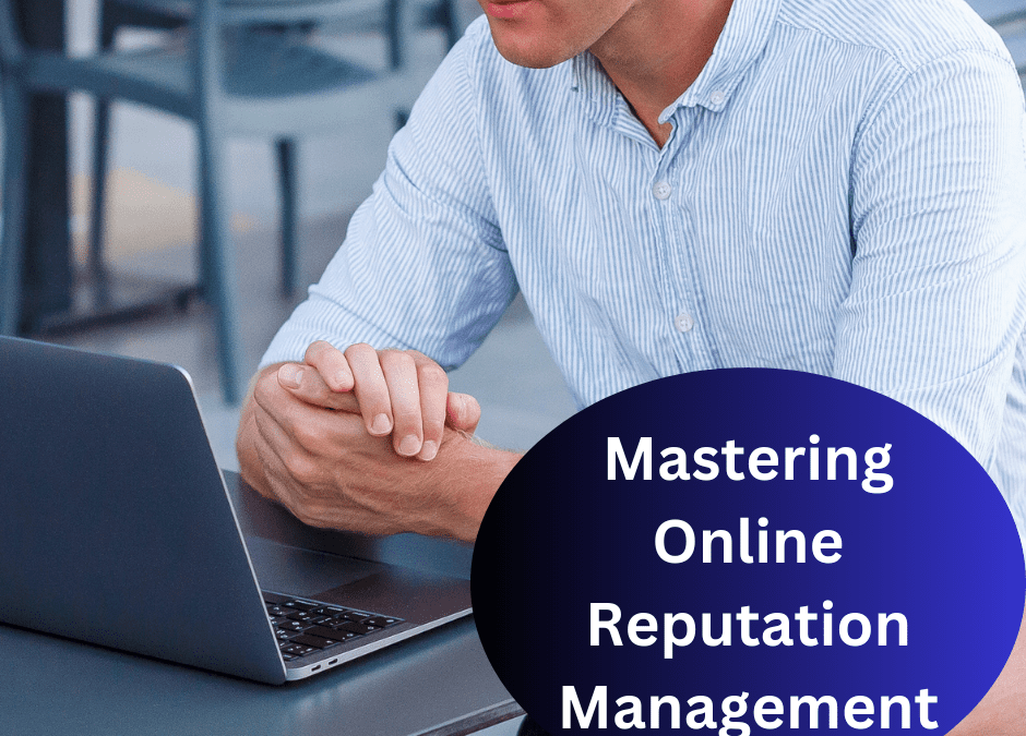 Mastering Online Reputation Management: The Ultimate Guide to Success