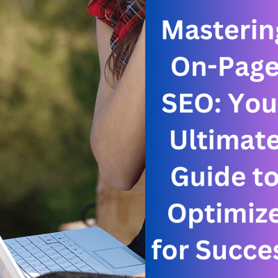 Mastering On-Page SEO: Your Ultimate Guide to Optimize for Success