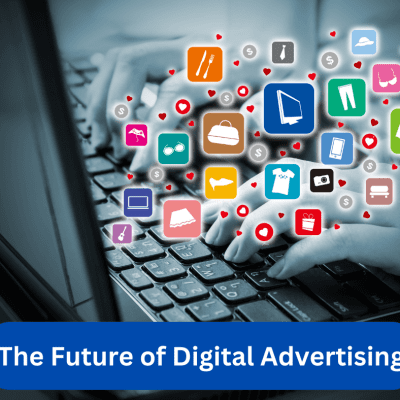 The Future of Digital Advertising: Predictions & Strategies Unveiled
