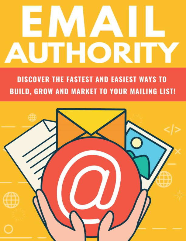 Email Authority Discover The Fastest Ways to build, Grow and Market A Mailing List