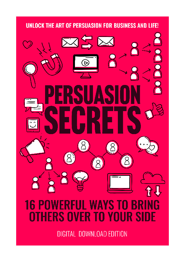 Persuasion Secrets - 16 Powerful Ways to Bring Others over To Your Side