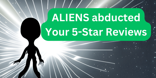 Alien Abduction Causing Disappearance of 5-Star Reviews on Google