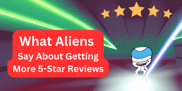 Unearthly Secrets Revealed: How Aliens Help Boost Your 5-Star Reviews