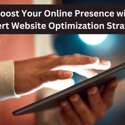 Boost Your Online Presence with Expert Website Optimization Strategies