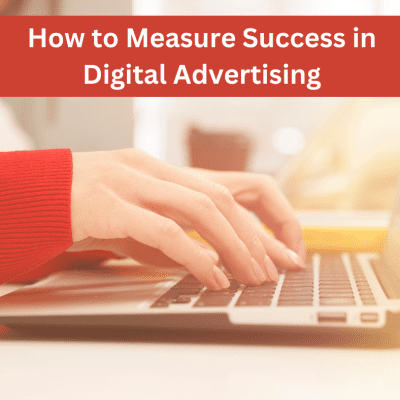 Unlocking the Secrets: How to Measure Success in Digital Advertising