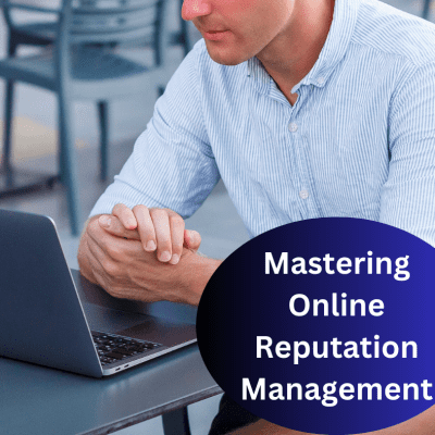 Mastering Online Reputation Management: The Ultimate Guide to Success