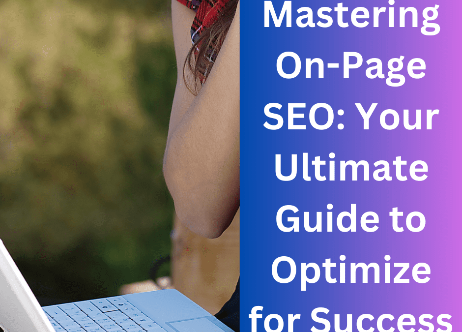 Mastering On-Page SEO: Your Ultimate Guide to Optimize for Success